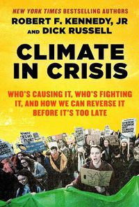 Cover image for Climate in Crisis: Who's Causing It, Who's Fighting It, and How We Can Reverse It Before It's Too Late