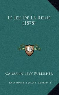 Cover image for Le Jeu de La Reine (1878)