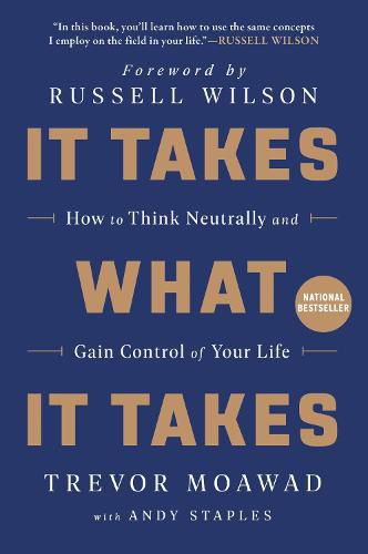 Cover image for It Takes What It Takes: How to Think Neutrally and Gain Control of Your Life