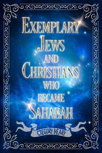 Cover image for Exemplary Jews and Christians who became Sahabah