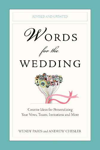 Cover image for Words for the Wedding: Creative Ideas for Personalizing Your Vows, Toasts, Invitations, and More