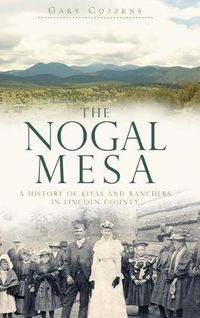 Cover image for The Nogal Mesa: A History of Kivas and Ranchers in Lincoln County