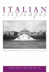 Cover image for Italian Cityscapes: Culture and Urban Change in Italy from the 1950s to the Present