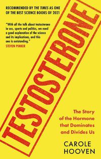 Cover image for Testosterone: The Story of the Hormone that Dominates and Divides Us