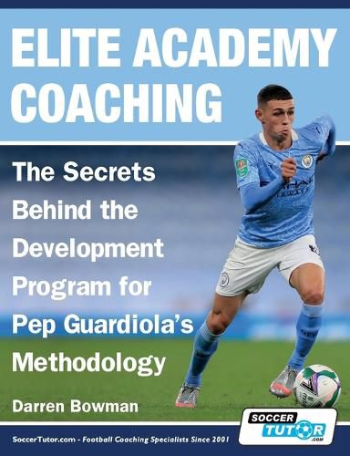 Cover image for Elite Academy Coaching - The Secrets Behind the Development Program for Pep Guardiola's Methodology