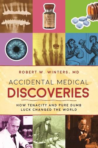 Cover image for Accidental Medical Discoveries: How Tenacity and Pure Dumb Luck Changed the World