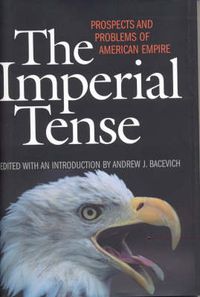 Cover image for The Imperial Tense: Prospects and Problems of American Empire