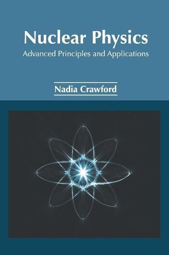 Cover image for Nuclear Physics: Advanced Principles and Applications