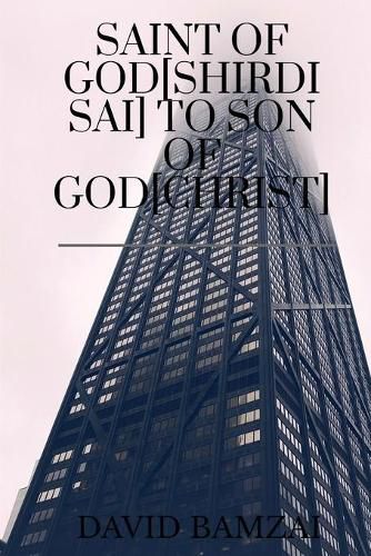 Cover image for Saint of God[shirdi Sai] to Son of God[christ]: Faith Healing Initiates One Day