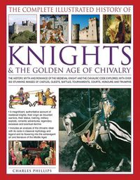 Cover image for The Complete Illustrated History of Knights & the Golden Age of Chivalry