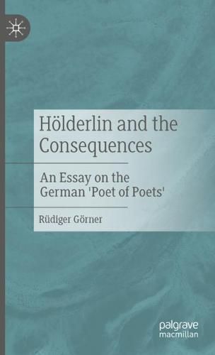 Cover image for Hoelderlin and the Consequences: An Essay on the German 'Poet of Poets