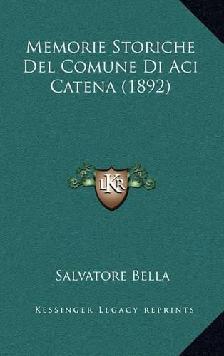 Cover image for Memorie Storiche del Comune Di Aci Catena (1892)