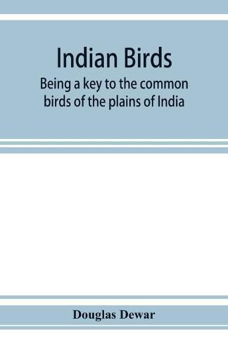 Cover image for Indian birds; being a key to the common birds of the plains of India