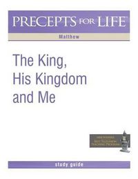 Cover image for Precepts for Life Study Guide: The King, His Kingdom, and Me (Matthew)