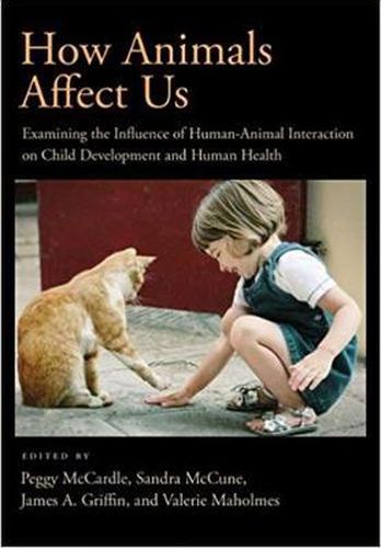 Cover image for How Animals Affect Us: Examining the Influences of Human-Animal Interaction on Child Development and Human Health