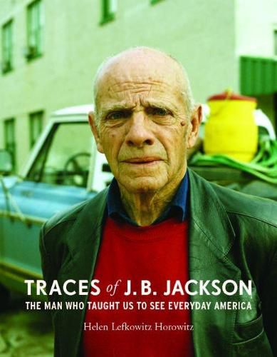 Cover image for Traces of J.B. Jackson: The Man Who Taught Us to See Everyday America