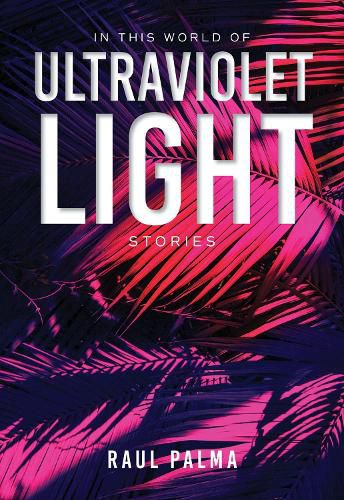 Cover image for In This World of Ultraviolet Light: Stories
