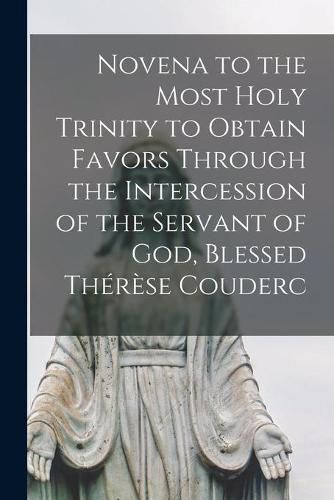 Novena to the Most Holy Trinity to Obtain Favors Through the Intercession of the Servant of God, Blessed The&#769;re&#768;se Couderc