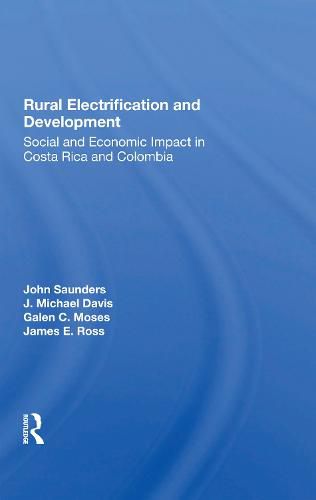 Rural Electrification and Development:: Social and Economic Impact in Costa Rica and Colombia