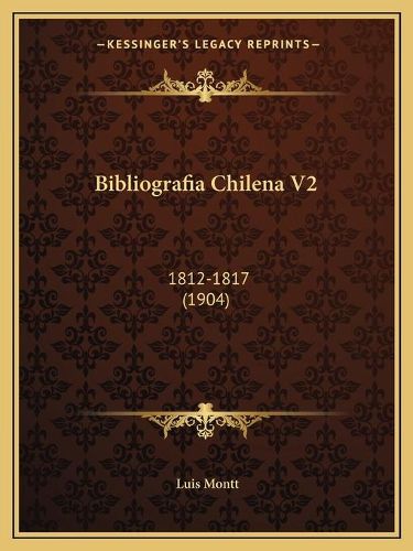 Cover image for Bibliografia Chilena V2: 1812-1817 (1904)