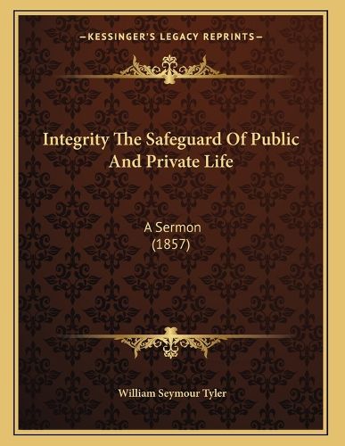 Cover image for Integrity the Safeguard of Public and Private Life: A Sermon (1857)