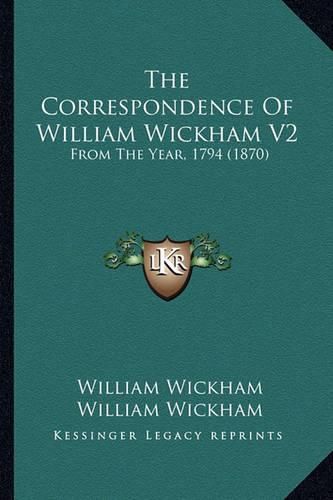 The Correspondence of William Wickham V2: From the Year, 1794 (1870)