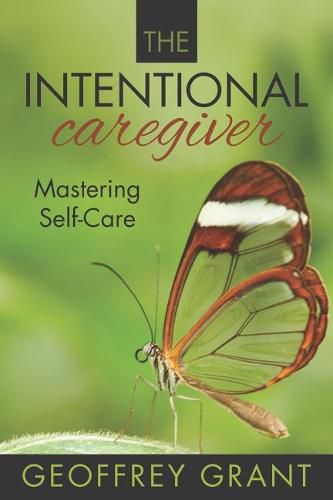 Cover image for The Intentional Caregiver: Mastering Self-Care