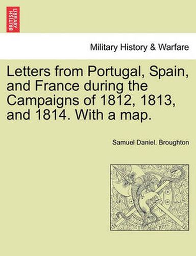 Cover image for Letters from Portugal, Spain, and France During the Campaigns of 1812, 1813, and 1814. with a Map.