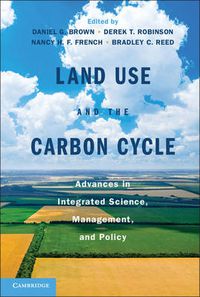 Cover image for Land Use and the Carbon Cycle: Advances in Integrated Science, Management, and Policy