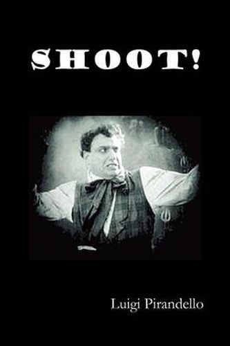Cover image for Shoot! (Si Gara), (The Notebooks of Serafino Gubbio, Cinematograph Operator)