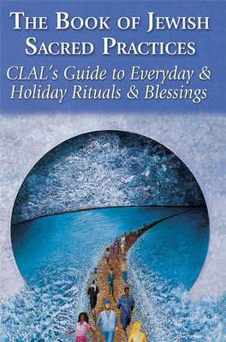 Cover image for The Book of Jewish Sacred Practices: Clal'S Guide to Everyday & Holiday Rituals & Blessings