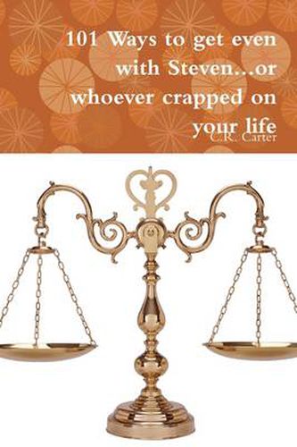 Cover image for 101 Ways to Get Even with Steven...or Whoever Crapped on Your Life
