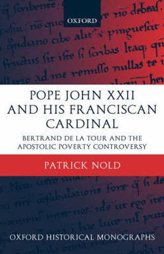 Pope John XXII and His Franciscan Cardinal: Bertrand De La Tour and the Apostolic Poverty Controversy