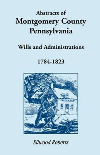 Cover image for Abstracts of Montgomery County, Pennsylvania Wills 1784-1823