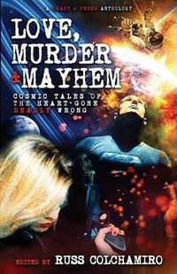 Cover image for Love, Murder & Mayhem: Cosmic Tales of the Heart Gone Deadly Wrong