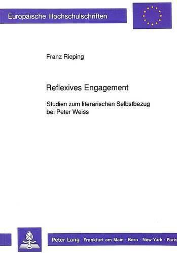 Reflexives Engagement: Studien Zum Literarischen Selbstbezug Bei Peter Weiss