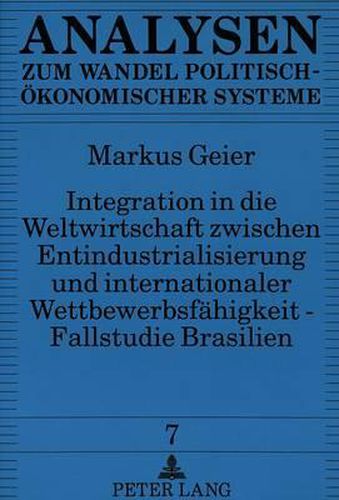 Cover image for Integration in Die Weltwirtschaft Zwischen Entindustrialisierung Und Internationaler Wettbewerbsfaehigkeit - Fallstudie Brasilien: Staatliche Handlungsoptionen in Einem Globalisierten Wirtschaftssystem