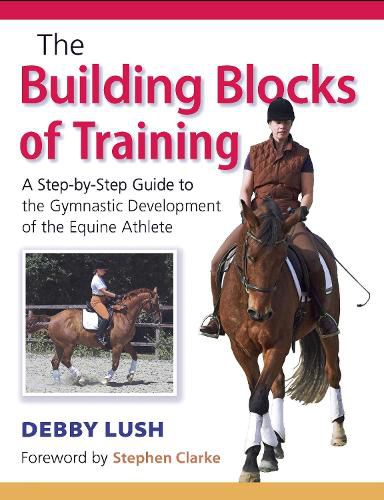 Cover image for The Building Blocks of Training: A Step-by-Step Guide to the Gymnastic Development of the Equine Athlete