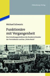 Cover image for Funktionare Mit Vergangenheit: Das Grundungsprasidium Des Bundesverbandes Der Vertriebenen Und Das Dritte Reich