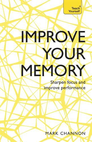 Cover image for Improve Your Memory: Sharpen Focus and Improve Performance