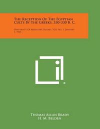 Cover image for The Reception of the Egyptian Cults by the Greeks, 330-330 B. C.: University of Missouri Studies, V10, No. 1, January 1, 1935