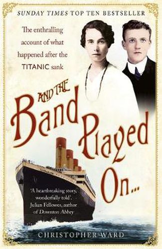 Cover image for And the Band Played On: The enthralling account of what happened after the Titanic sank: The enthralling account of what happened after the Titanic sank