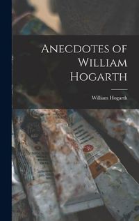 Cover image for Anecdotes of William Hogarth