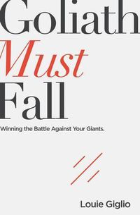 Cover image for Goliath Must Fall: Winning the Battle Against Your Giants