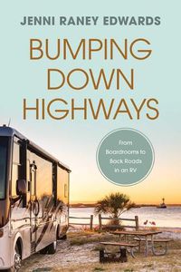 Cover image for Bumping Down Highways: From Boardrooms to Back Roads in an RV