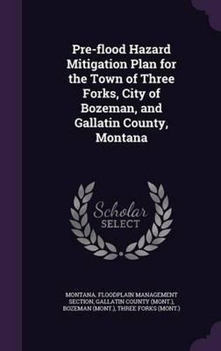 Cover image for Pre-Flood Hazard Mitigation Plan for the Town of Three Forks, City of Bozeman, and Gallatin County, Montana