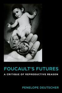 Cover image for Foucault's Futures: A Critique of Reproductive Reason