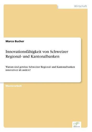 Cover image for Innovationsfahigkeit von Schweizer Regional- und Kantonalbanken: Warum sind gewisse Schweizer Regional- und Kantonalbanken innovativer als andere?