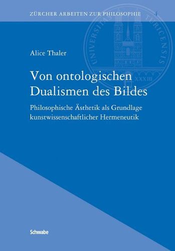 Cover image for Von Ontologischen Dualismen Des Bildes: Philosophische Asthetik ALS Grundlage Kunstwissenschaftlicher Hermeneutik