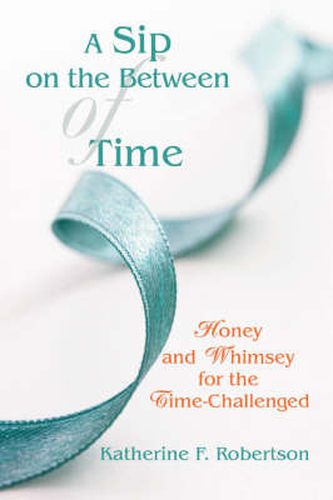 Cover image for A Sip on the Between of Time: Honey and Whimsey for the Time-Challenged